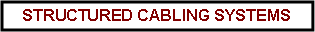 Text Box: STRUCTURED CABLING SYSTEMS